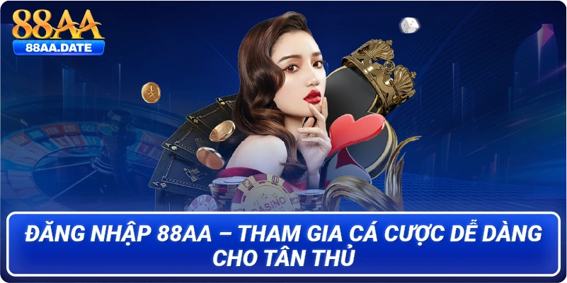 Đăng nhập 88aa – Tham gia cá cược dễ dàng cho tân thủ