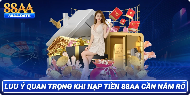 Lưu ý quan trọng khi nạp tiền 88AA cần nắm rõ