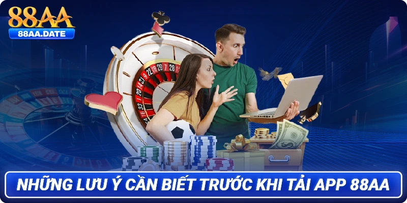 Những lưu ý cần biết trước khi tải app 88AA